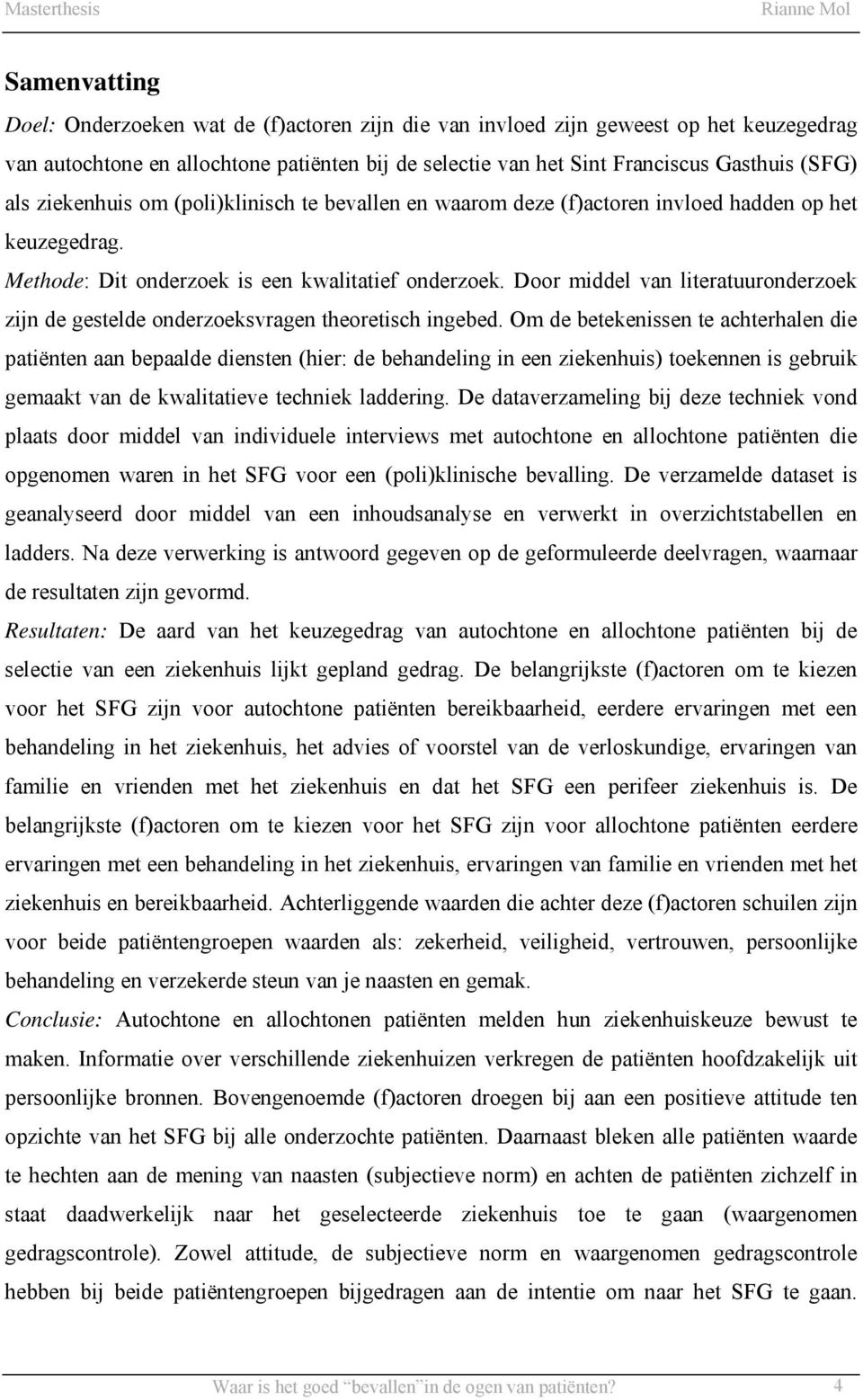 Door middel van literatuuronderzoek zijn de gestelde onderzoeksvragen theoretisch ingebed.