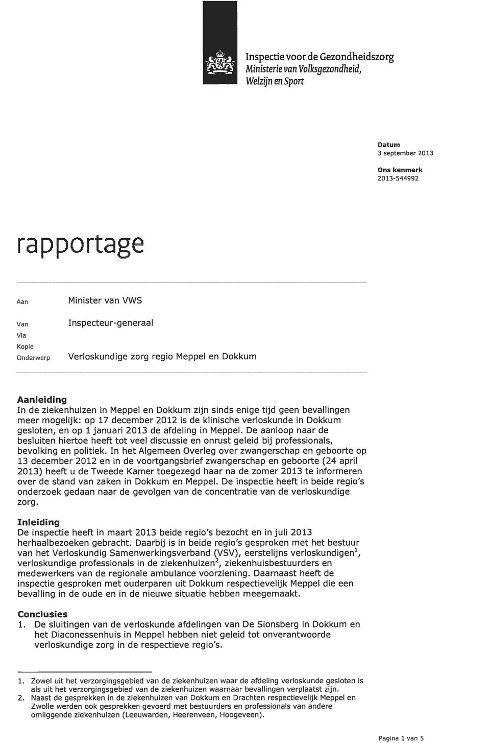 januari 2013 de afdeling in Meppel. De aanloop naar de besluiten hiertoe heeft tot veel discussie en onrust geleid bij professionals, bevolking en politiek.