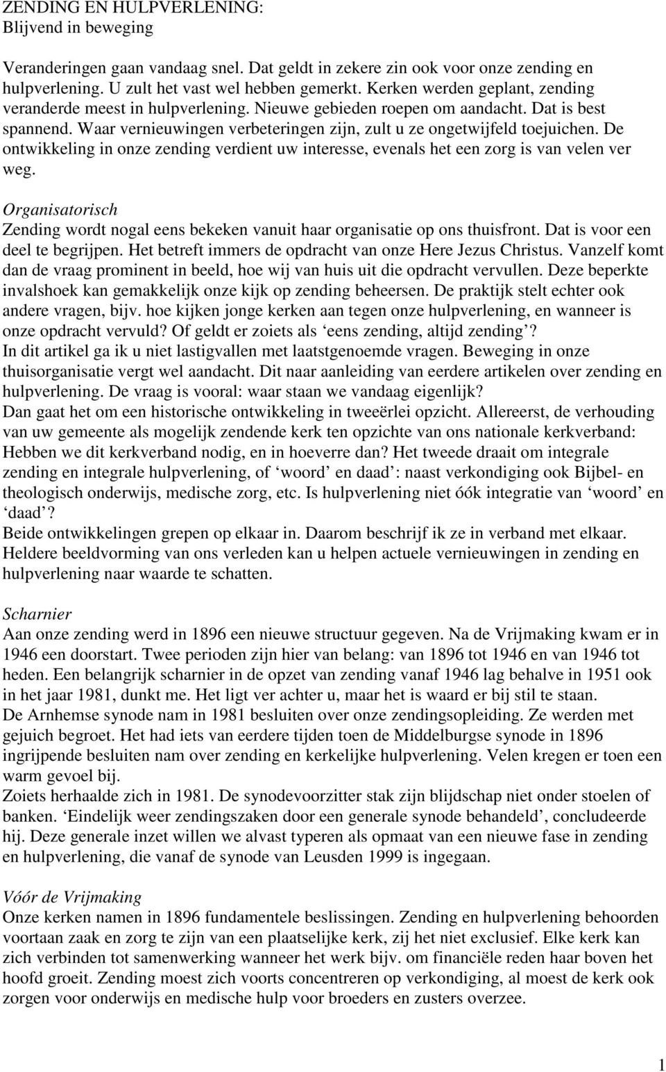 De ontwikkeling in onze zending verdient uw interesse, evenals het een zorg is van velen ver weg. Organisatorisch Zending wordt nogal eens bekeken vanuit haar organisatie op ons thuisfront.