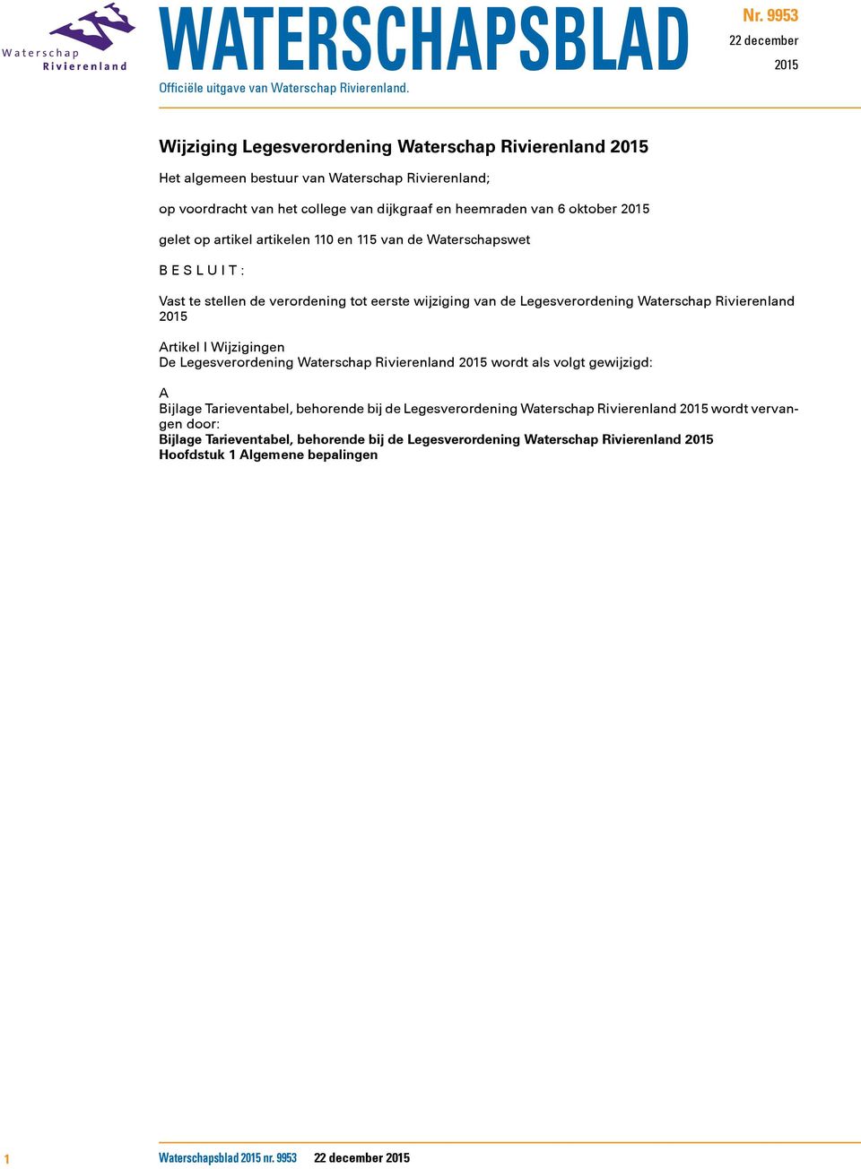 oktober 2015 gelet op artikel artikelen 110 en 115 van de Waterschapswet B E S L U I T : Vast te stellen de verordening tot eerste wijziging van de Legesverordening Waterschap Rivierenland 2015