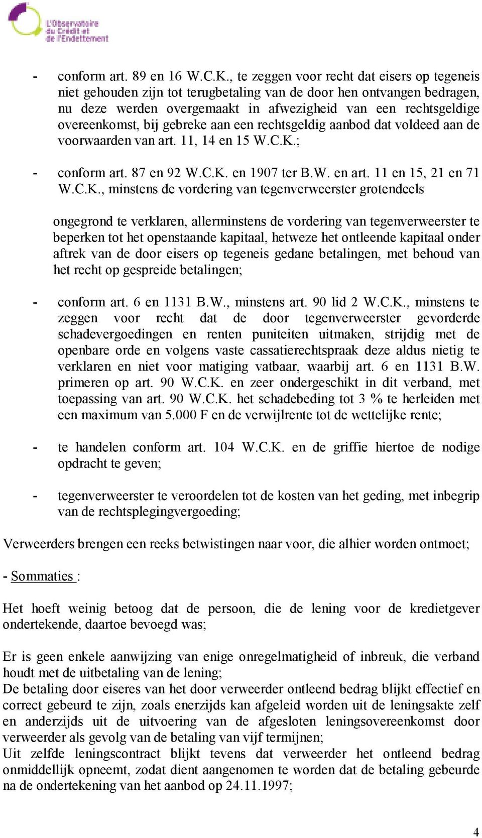 bij gebreke aan een rechtsgeldig aanbod dat voldeed aan de voorwaarden van art. 11, 14 en 15 W.C.K.