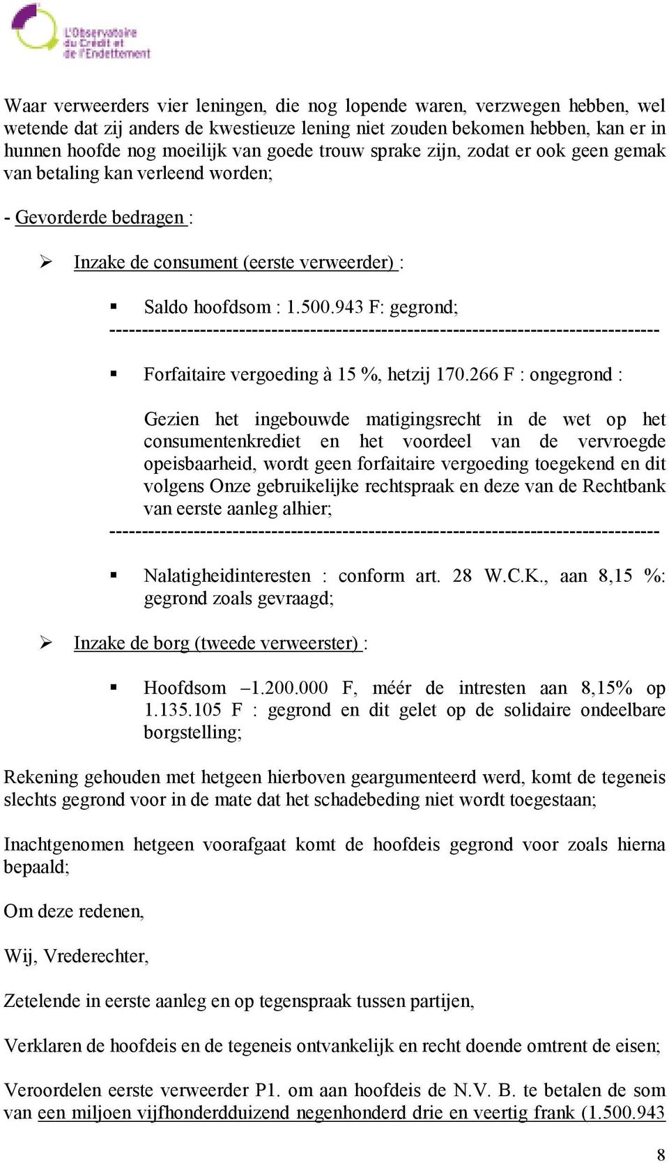 943 F: gegrond; ------------------------------------------------------------------------------------- Forfaitaire vergoeding à 15 %, hetzij 170.