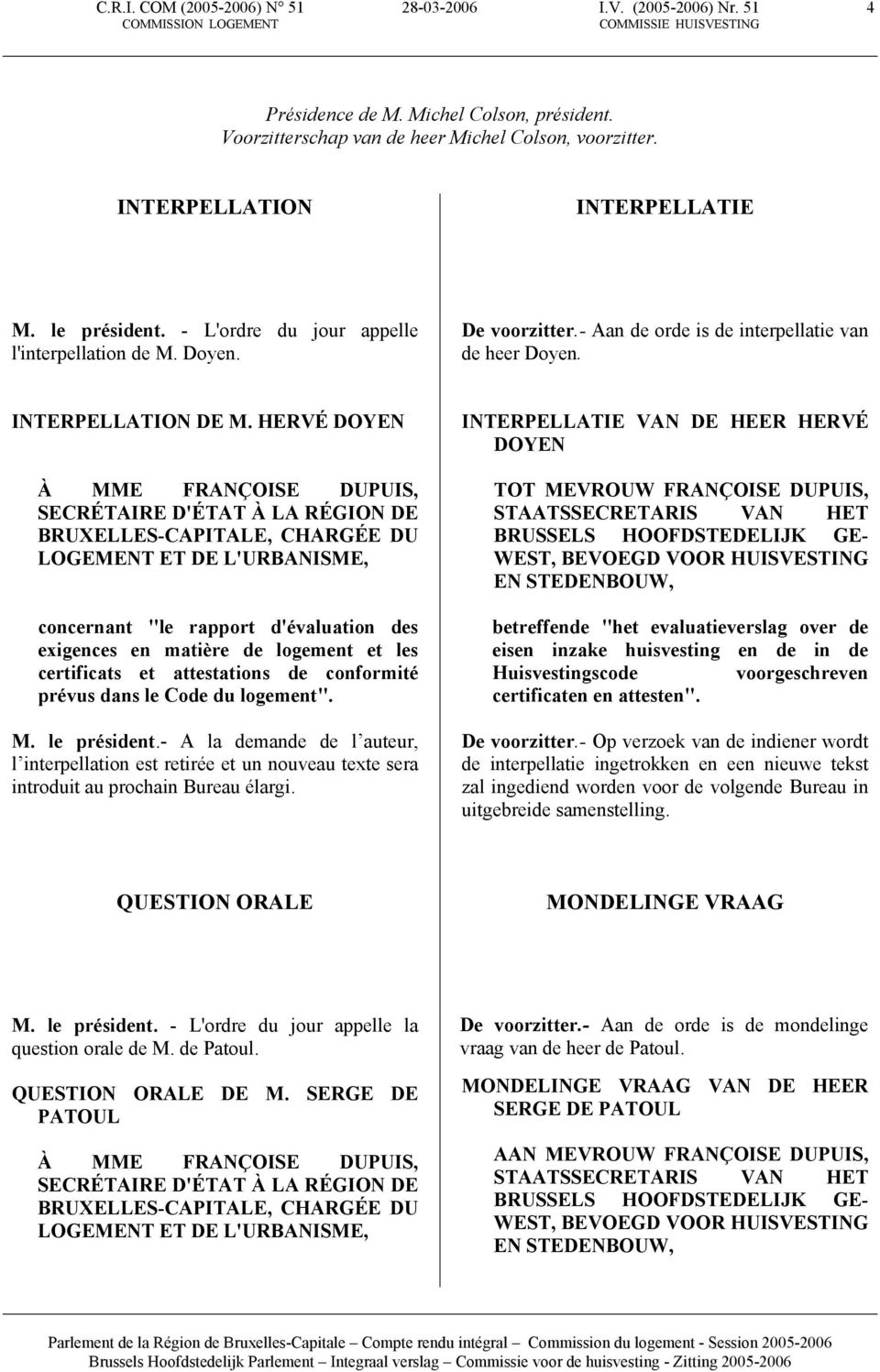 HERVÉ DOYEN À MME FRANÇOISE DUPUIS, SECRÉTAIRE D'ÉTAT À LA RÉGION DE BRUXELLES-CAPITALE, CHARGÉE DU LOGEMENT ET DE L'URBANISME, concernant "le rapport d'évaluation des exigences en matière de