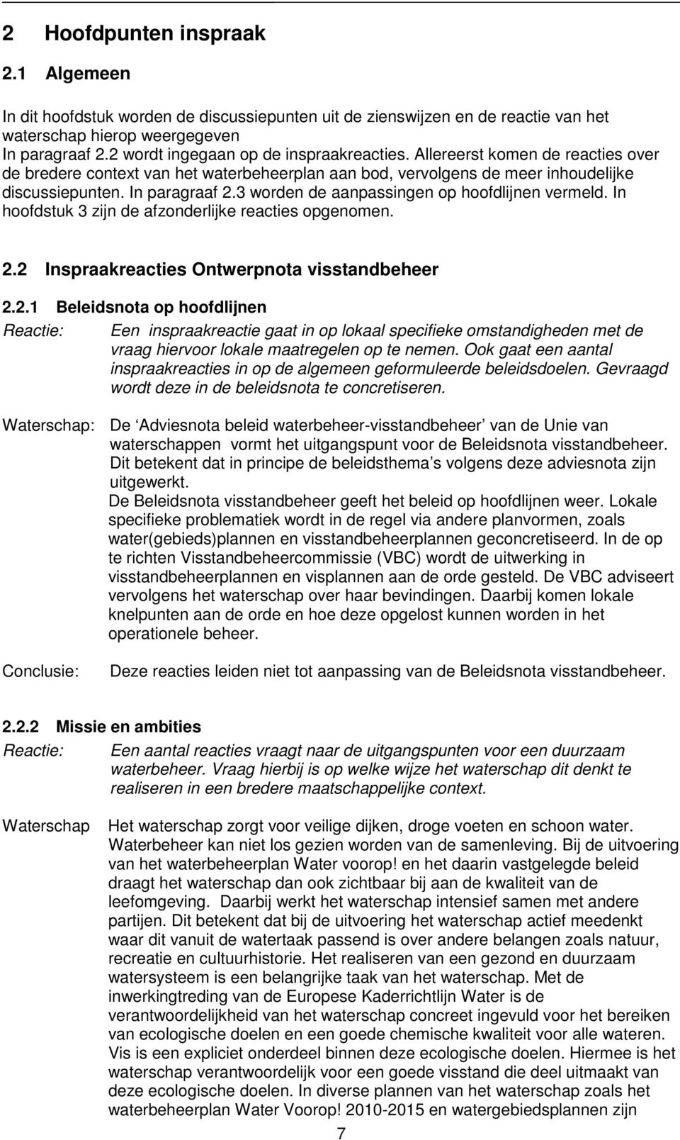 3 worden de aanpassingen op hoofdlijnen vermeld. In hoofdstuk 3 zijn de afzonderlijke reacties opgenomen. 2.