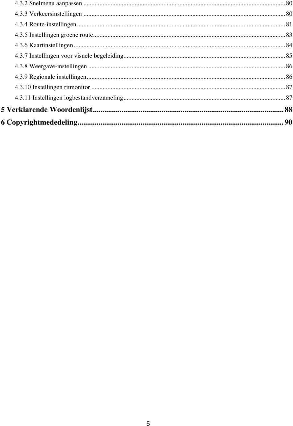 .. 86 4.3.9 Regionale instellingen... 86 4.3.10 Instellingen ritmonitor... 87 4.3.11 Instellingen logbestandverzameling.