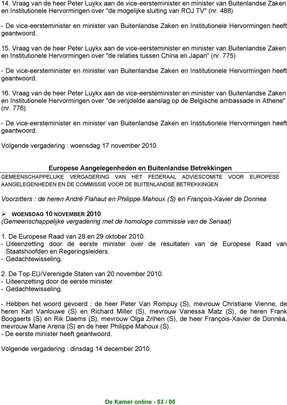 Vraag van de heer Peter Luykx aan de vice-eersteminister en minister van Buitenlandse Zaken en Institutionele Hervormingen over "de verijdelde aanslag op de Belgische ambassade in Athene" (nr.