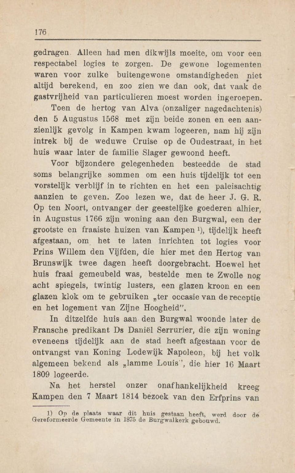 Toen de hertog van Alva (onzaliger nagedachtenis) den 5 Augustus 1568 met zijn beide zonen en een aanzienlijk gevolg in Kampen kwam logeeren, nam hij zijn intrek bij de weduwe Cruise op de