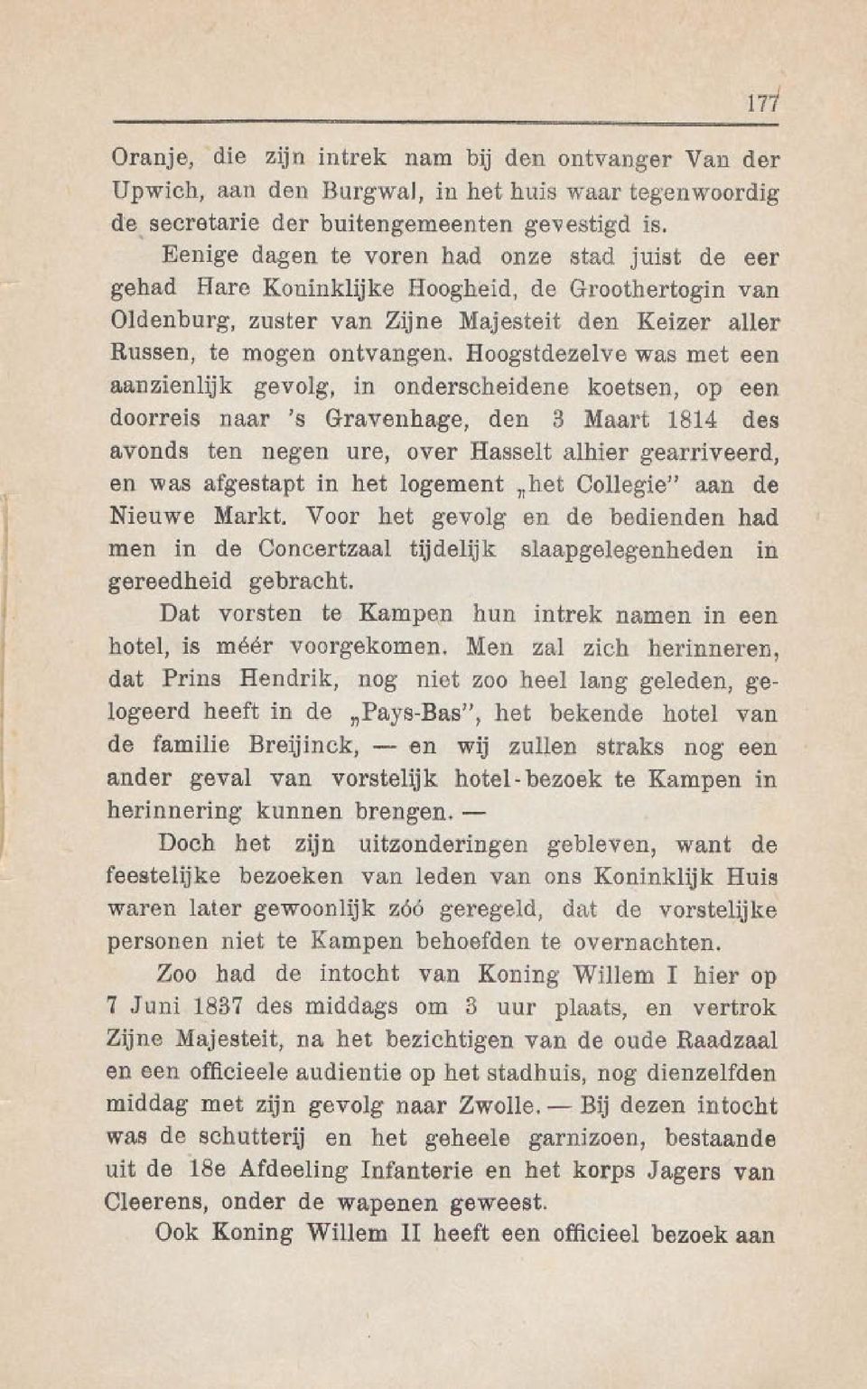 was met een aanzienlijk gevolg, in onderscheidene koetsen, op een doorreis naar 's Gravenhage, den 3 Maart 1814 des avonds ten negen ure, over Hasselt alhier gearriveerd, en was afgestapt in het