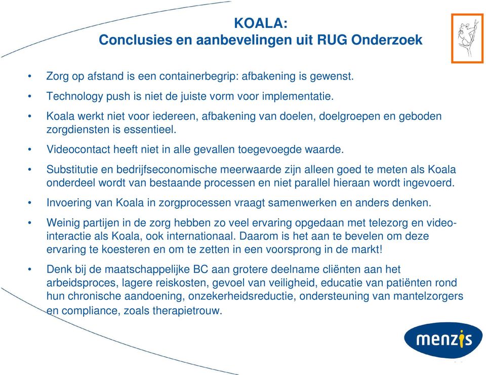 Substitutie en bedrijfseconomische meerwaarde zijn alleen goed te meten als Koala onderdeel wordt van bestaande processen en niet parallel hieraan wordt ingevoerd.