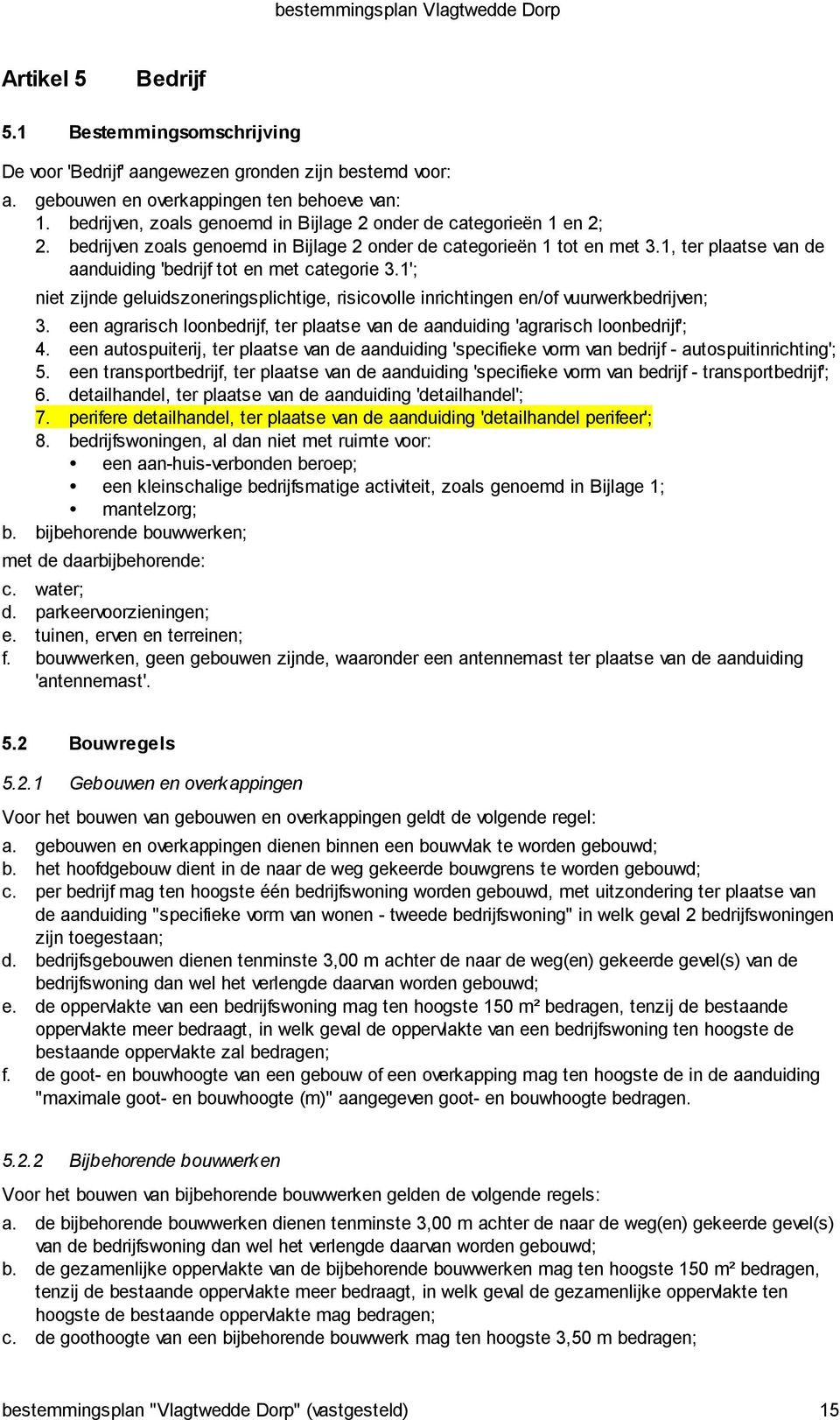 1, ter plaatse van de aanduiding 'bedrijf tot en met categorie 3.1'; niet zijnde geluidszoneringsplichtige, risicovolle inrichtingen en/of vuurwerkbedrijven; 3.