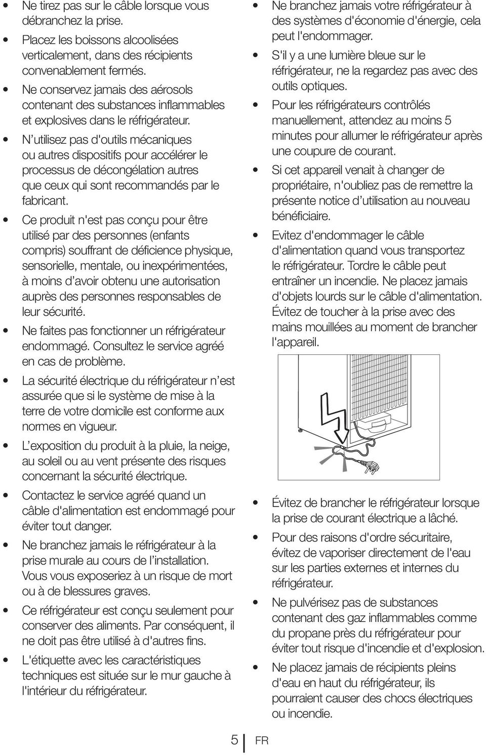 N utilisez pas d'outils mécaniques ou autres dispositifs pour accélérer le processus de décongélation autres que ceux qui sont recommandés par le fabricant.