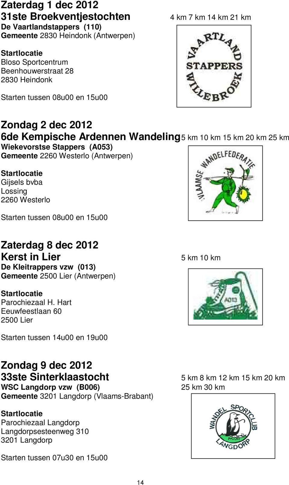 Kerst in Lier De Kleitrappers vzw (013) Gemeente 2500 Lier (Antwerpen) 5 km 10 km Parochiezaal H.