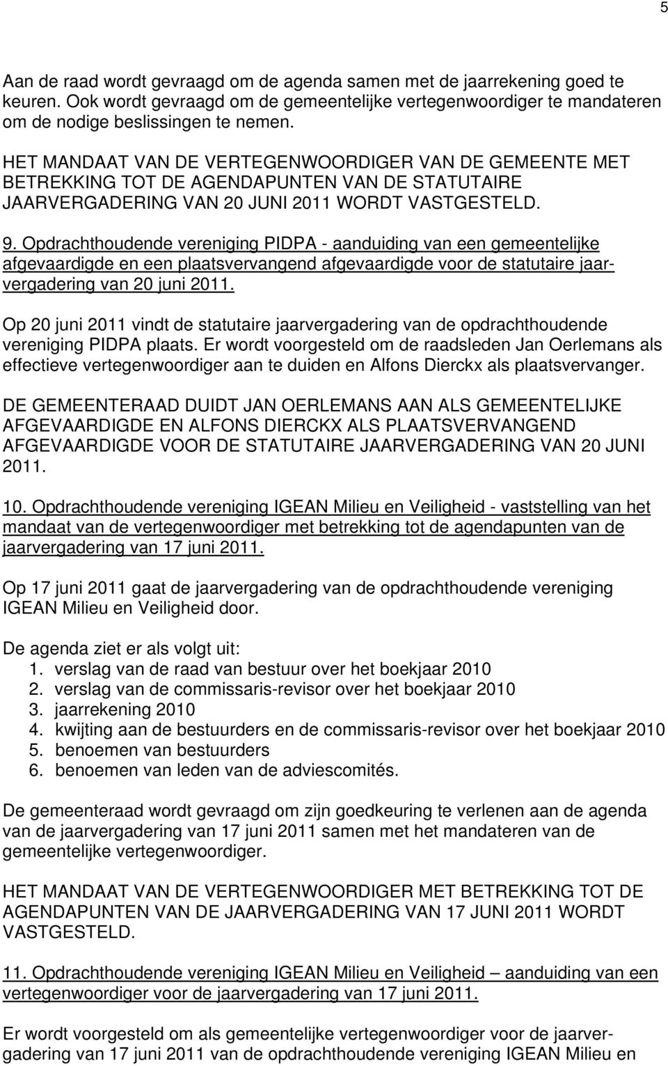 Opdrachthoudende vereniging PIDPA - aanduiding van een gemeentelijke afgevaardigde en een plaatsvervangend afgevaardigde voor de statutaire jaarvergadering van 20 juni 2011.