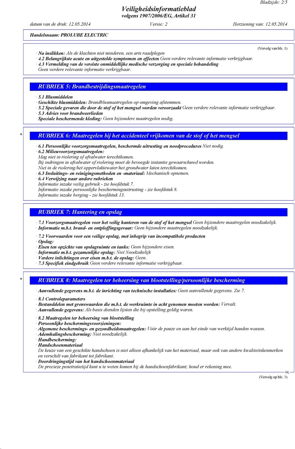 3 Vermelding van de vereiste onmiddellijke medische verzorging en speciale behandeling Geen verdere relevante informatie verkrijgbaar. (Vervolg van blz. 1) RUBRIEK 5: Brandbestrijdingsmaatregelen 5.