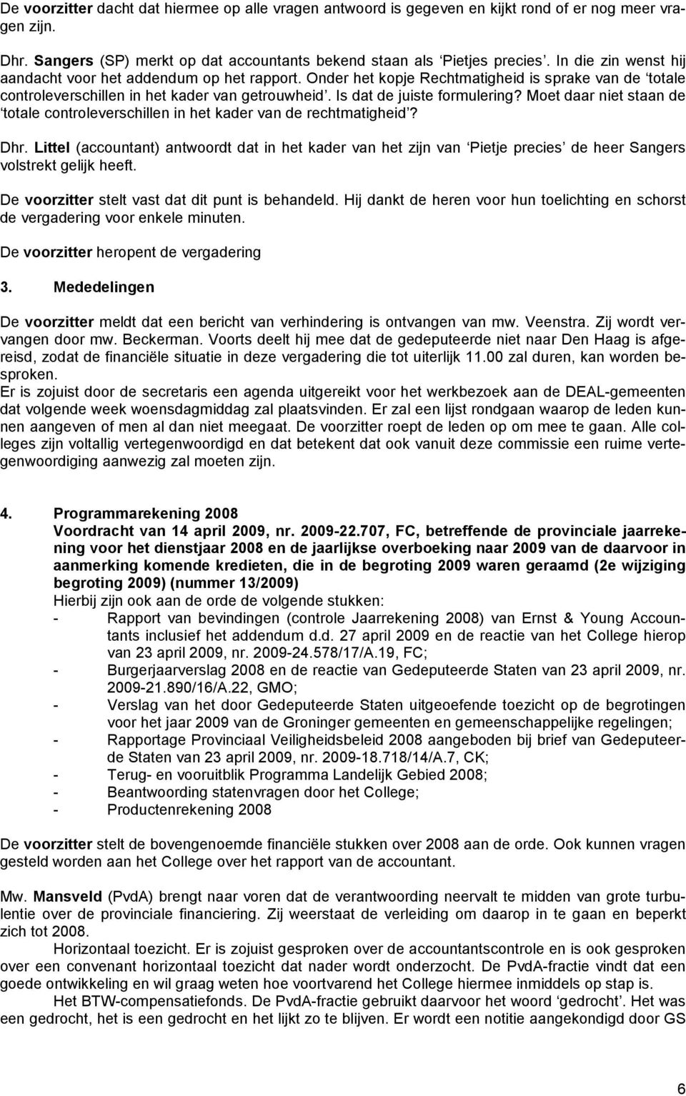 Moet daar niet staan de totale controleverschillen in het kader van de rechtmatigheid? Dhr.