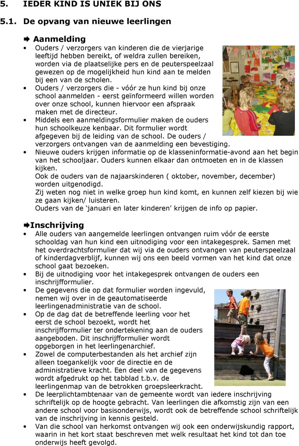 gewezen op de mogelijkheid hun kind aan te melden bij een van de scholen.