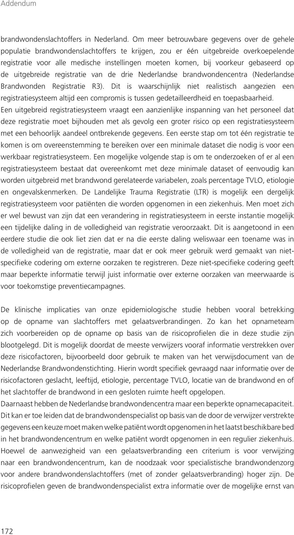 gebaseerd op de uitgebreide registratie van de drie Nederlandse brandwondencentra (Nederlandse Brandwonden Registratie R3).