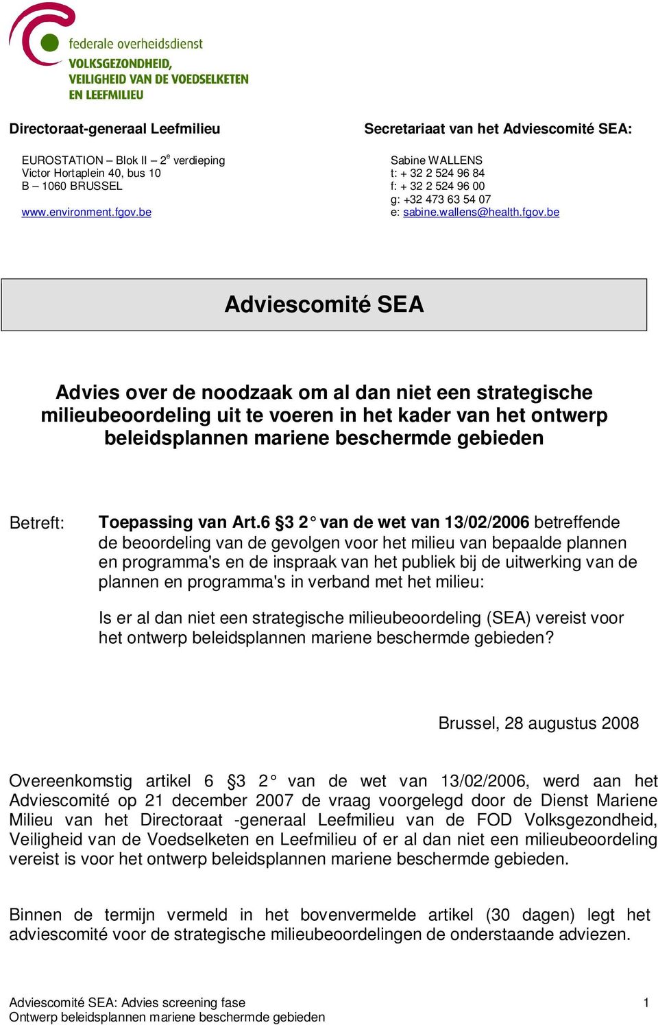be Adviescomité SEA Advies over de noodzaak om al dan niet een strategische milieubeoordeling uit te voeren in het kader van het ontwerp beleidsplannen mariene beschermde gebieden Betreft: Toepassing