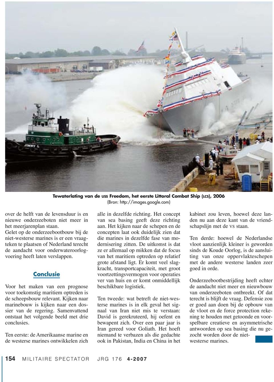 Gelet op de onderzeebootbouw bij de niet-westerse marines is er een vraagteken te plaatsen of Nederland terecht de aandacht voor onderwateroorlogvoering heeft laten verslappen.