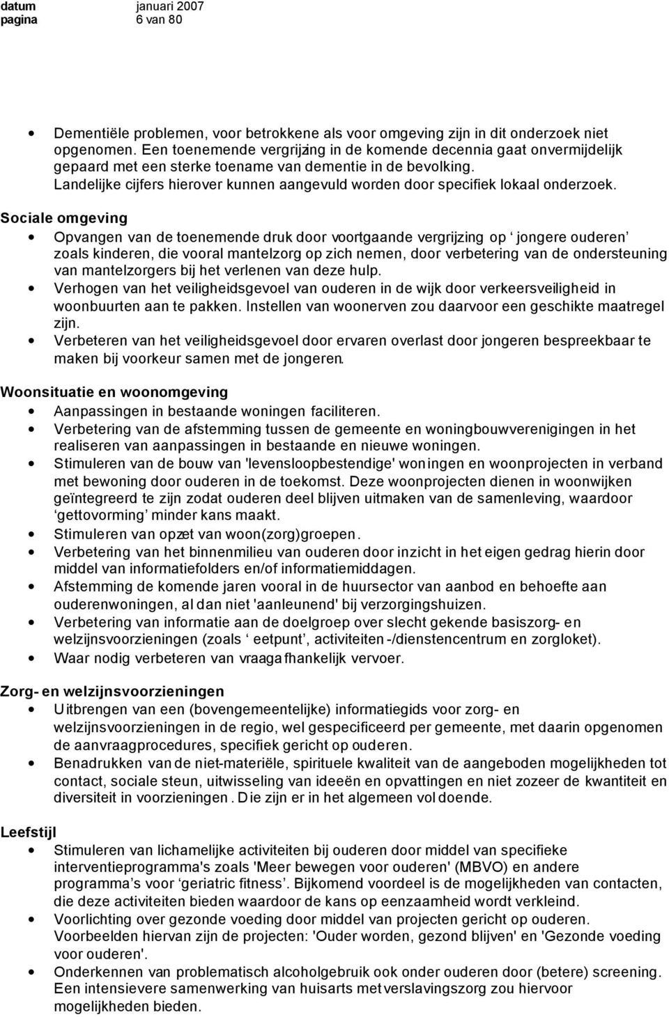 Landelijke cijfers hierover kunnen aangevuld worden door specifiek lokaal onderzoek.