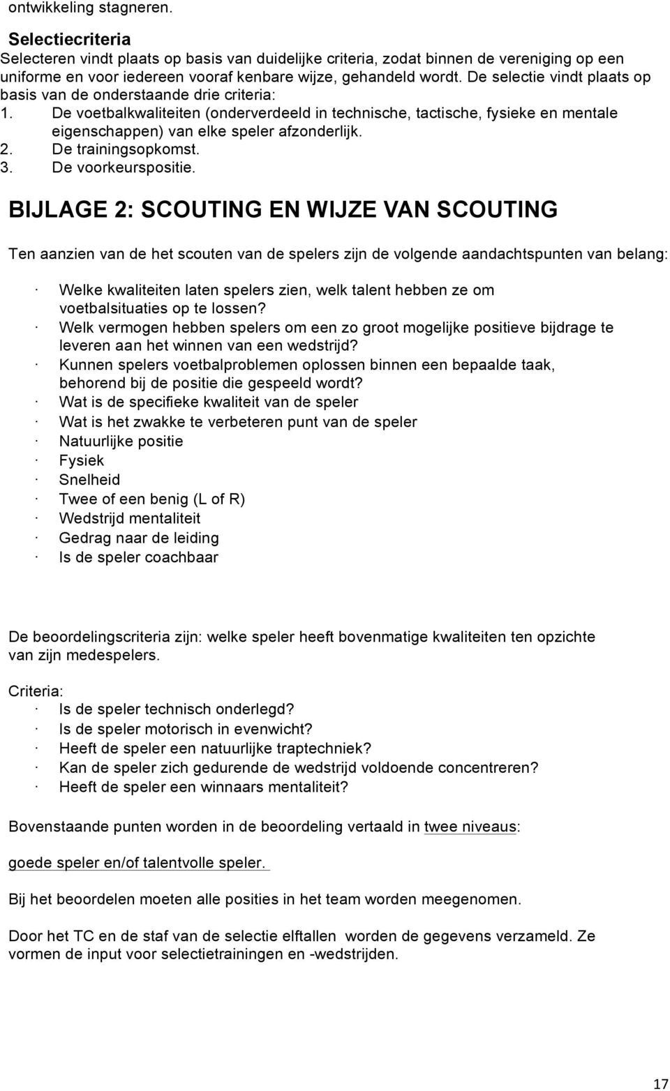 2. De trainingsopkomst. 3. De voorkeurspositie.