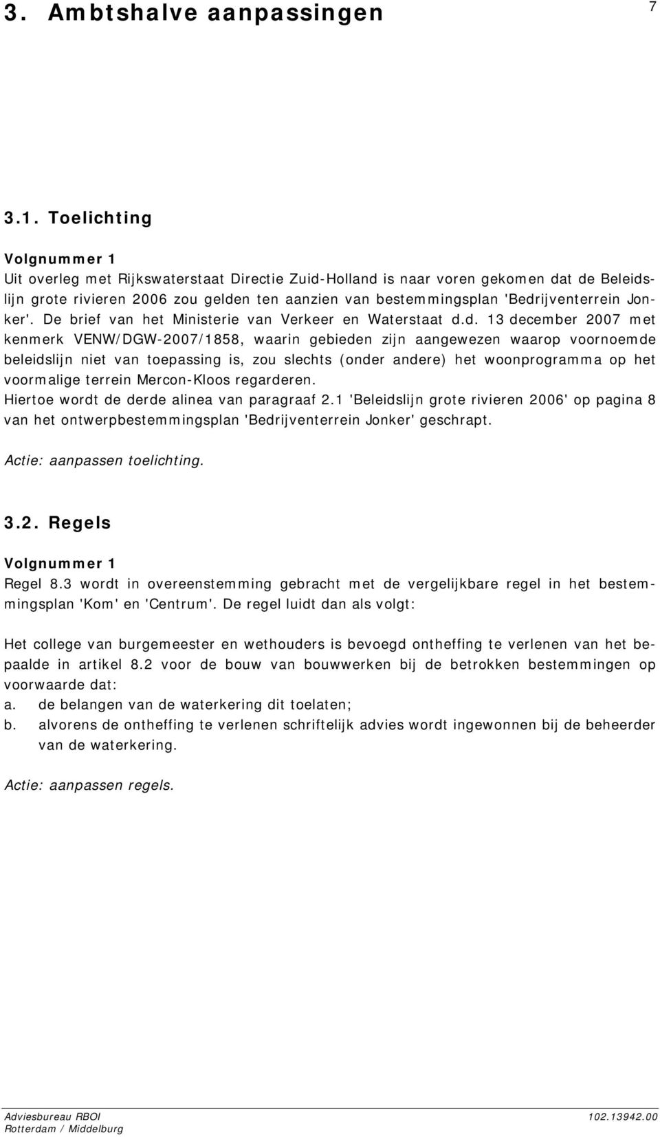 'Bedrijventerrein Jonker'. De brief van het Ministerie van Verkeer en Waterstaat d.d. 13 december 2007 met kenmerk VENW/DGW-2007/1858, waarin gebieden zijn aangewezen waarop voornoemde beleidslijn