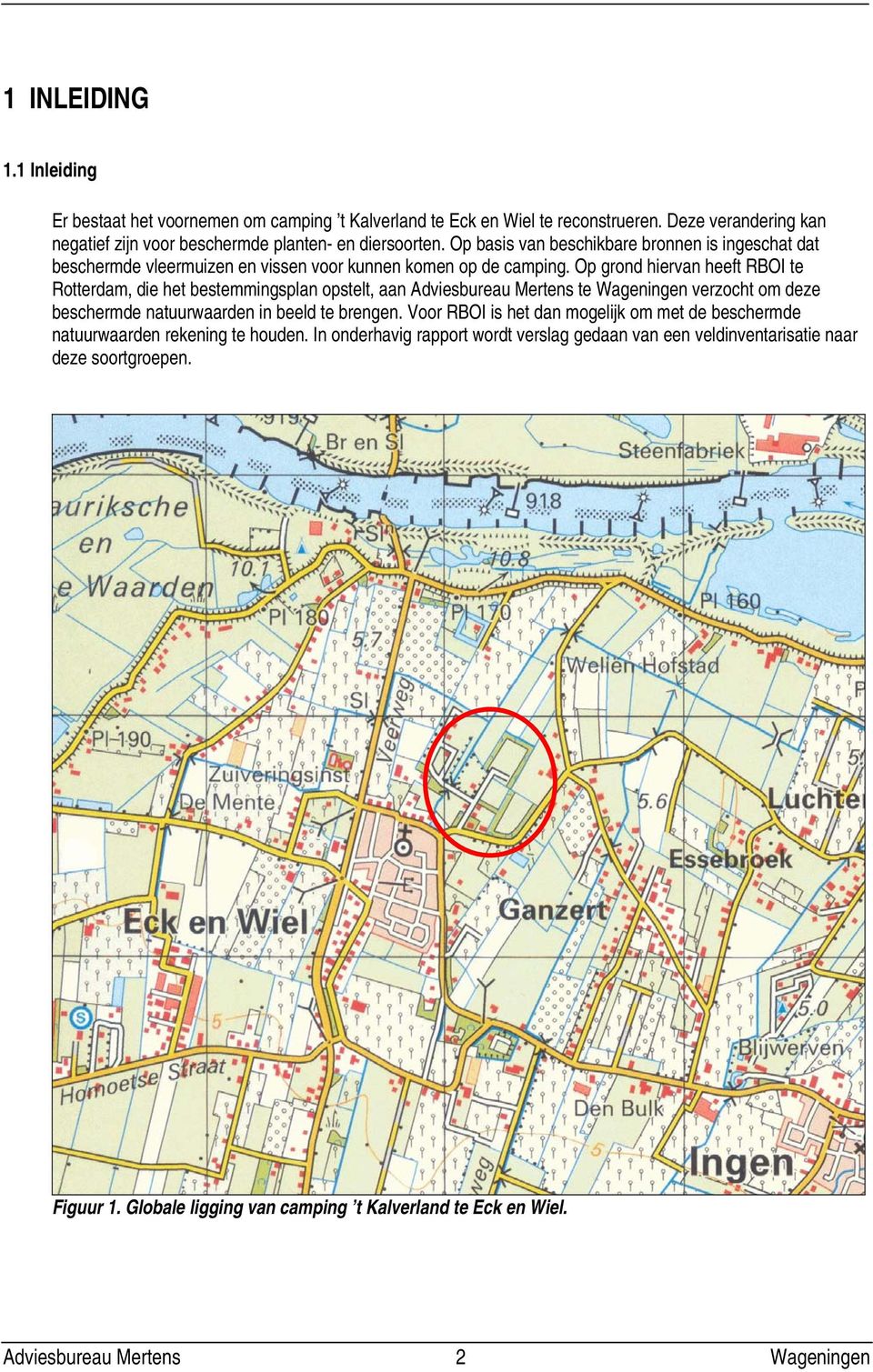 aan Adviesbureau Mertens te Wageningen verzocht om deze beschermde natuurwaarden in beeld te brengen Voor RBOI is het dan mogelijk om met de beschermde natuurwaarden rekening te houden