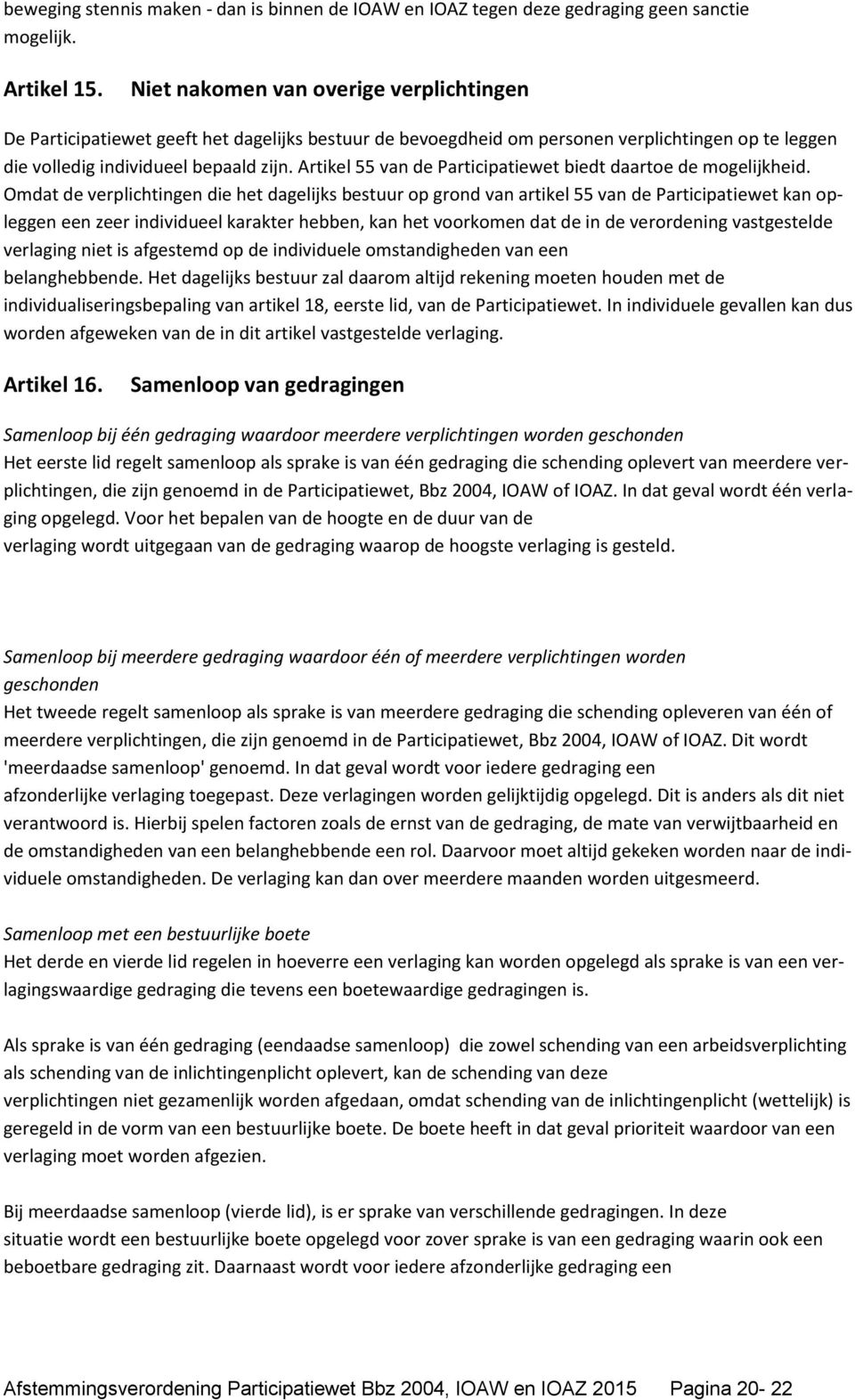 Artikel 55 van de Participatiewet biedt daartoe de mogelijkheid.