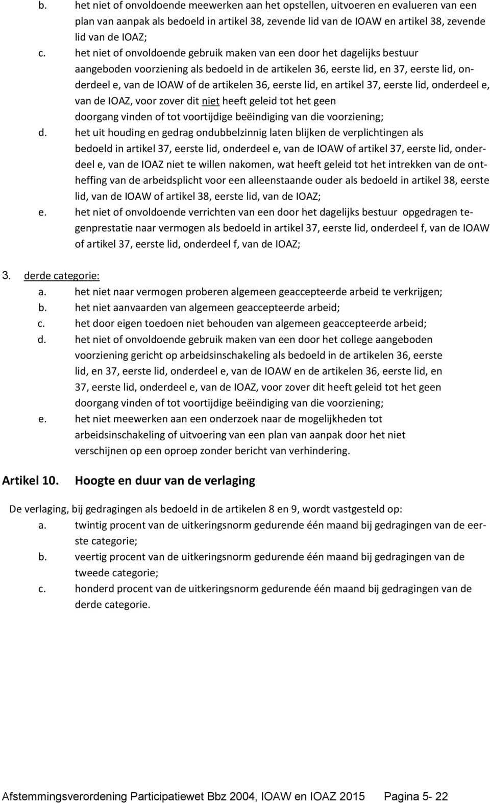 36, eerste lid, en artikel 37, eerste lid, onderdeel e, van de IOAZ, voor zover dit niet heeft geleid tot het geen doorgang vinden of tot voortijdige beëindiging van die voorziening; d.