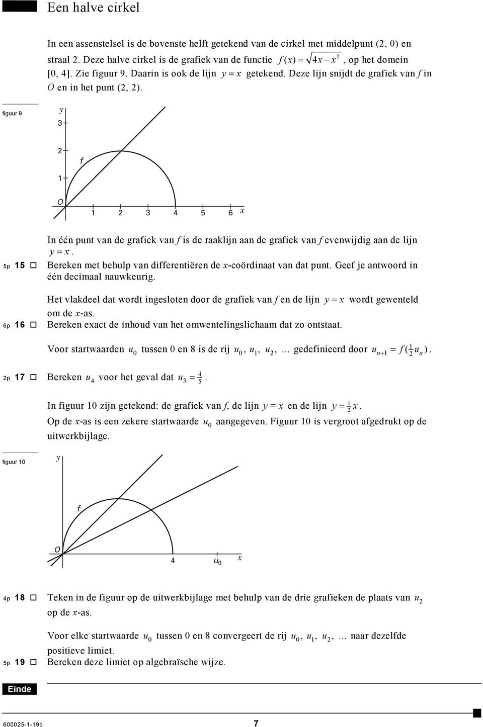 figuur 9 3 f O 3 5 6 x 5p 5 6p 6 In één punt van de grafiek van f is de raaklijn aan de grafiek van f evenwijdig aan de lijn = x. Bereken met behulp van differentiëren de x-coördinaat van dat punt.