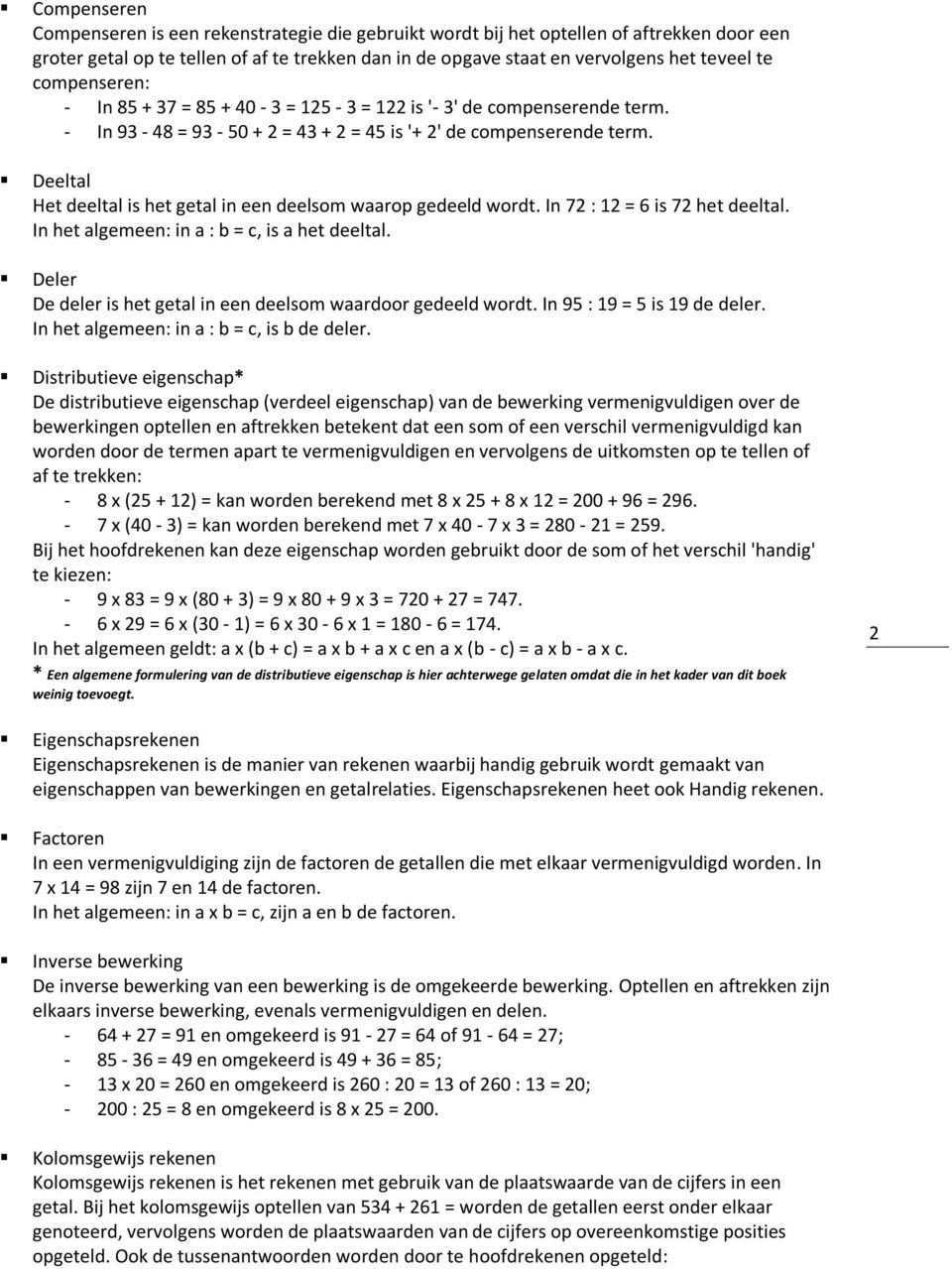 Deeltal Het deeltal is het getal in een deelsom waarop gedeeld wordt. In 72 : 12 = 6 is 72 het deeltal. In het algemeen: in a : b = c, is a het deeltal.