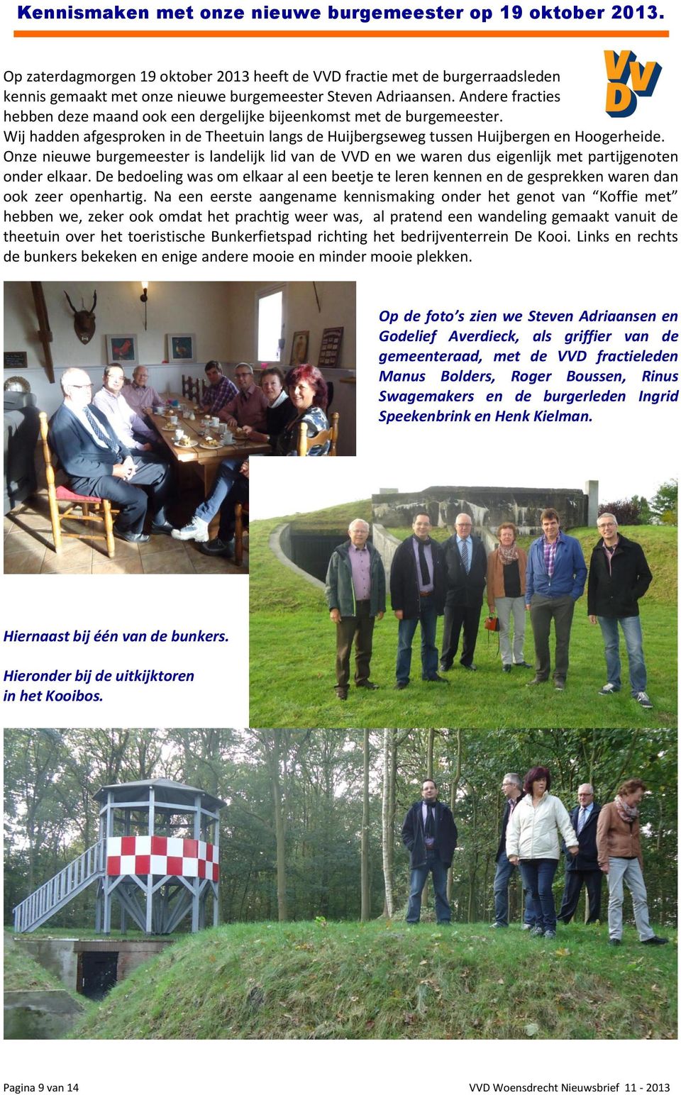Andere fracties hebben deze maand ook een dergelijke bijeenkomst met de burgemeester. Wij hadden afgesproken in de Theetuin langs de Huijbergseweg tussen Huijbergen en Hoogerheide.