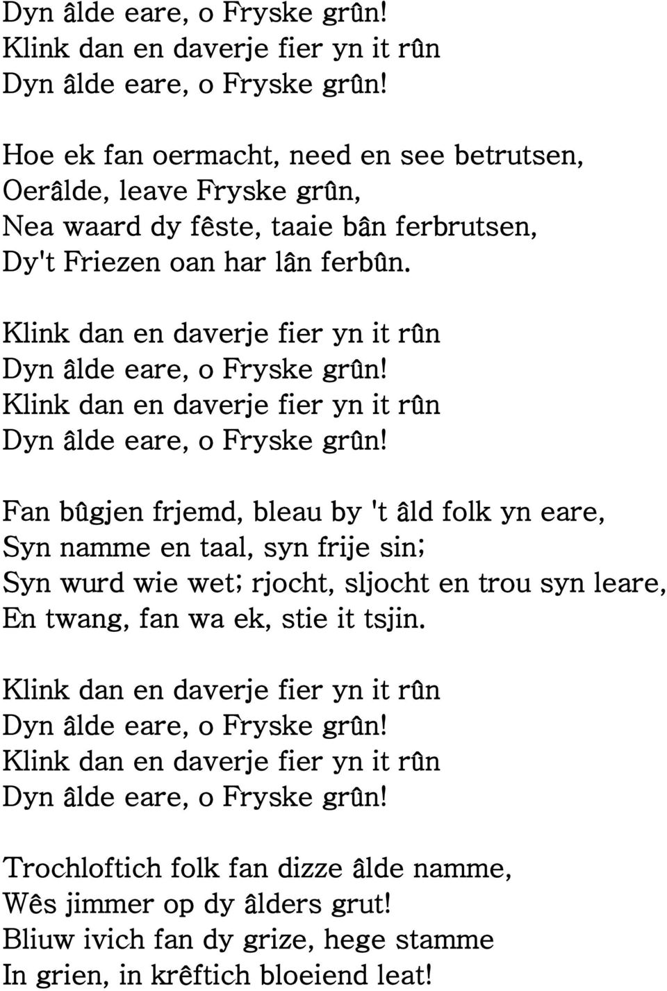 Fan bûgjen frjemd, bleau by 't âld folk yn eare, Syn namme en taal, syn frije sin; Syn wurd wie wet; rjocht,