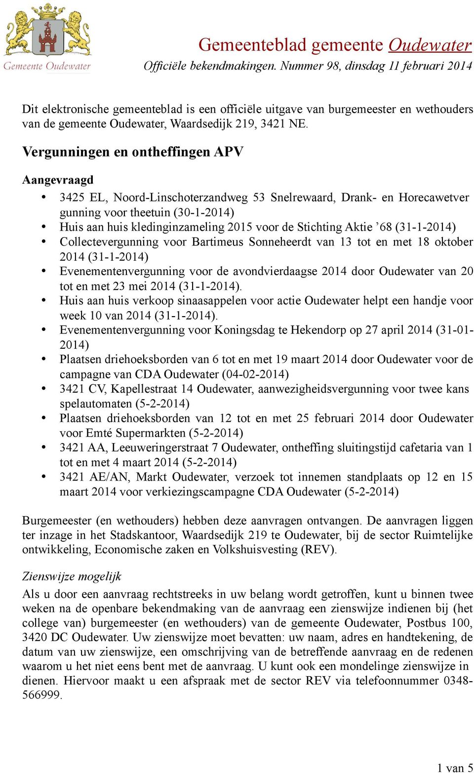 Stichting Aktie 68 (31-1-2014) Collectevergunning voor Bartimeus Sonneheerdt van 13 tot en met 18 oktober 2014 (31-1-2014) Evenementenvergunning voor de avondvierdaagse 2014 door Oudewater van 20 tot