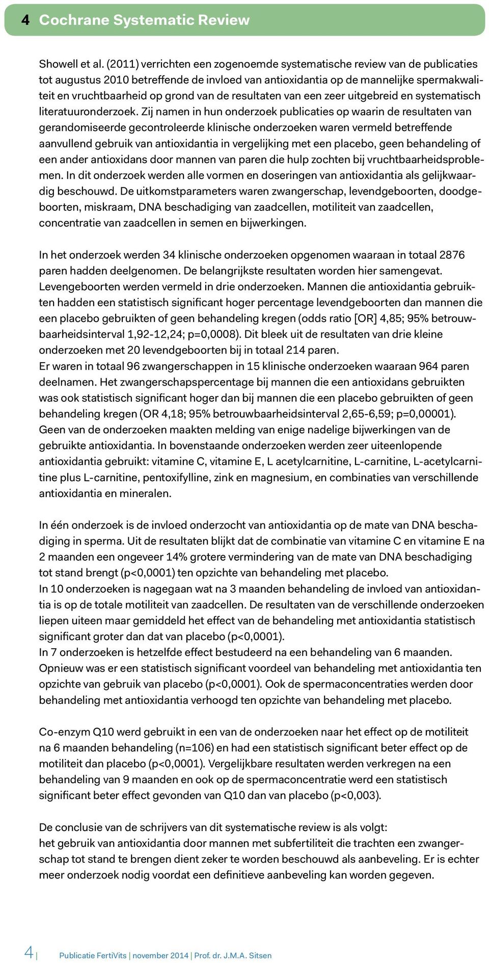 resultaten van een zeer uitgebreid en systematisch literatuuronderzoek.