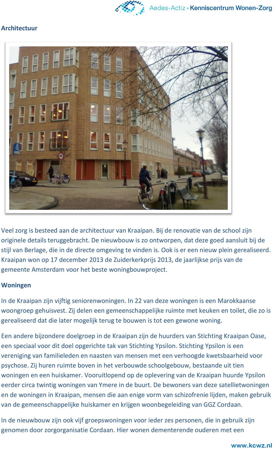 Kraaipan won op 17 december 2013 de Zuiderkerkprijs 2013, de jaarlijkse prijs van de gemeente Amsterdam voor het beste woningbouwproject. Woningen In de Kraaipan zijn vijftig seniorenwoningen.