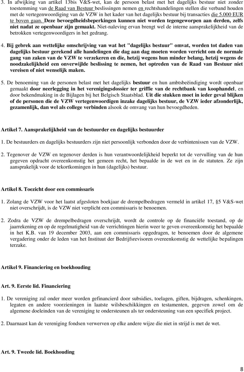 Deze bevoegdheidsbeperkingen kunnen niet worden tegengeworpen aan derden, zelfs niet nadat ze openbaar zijn gemaakt.