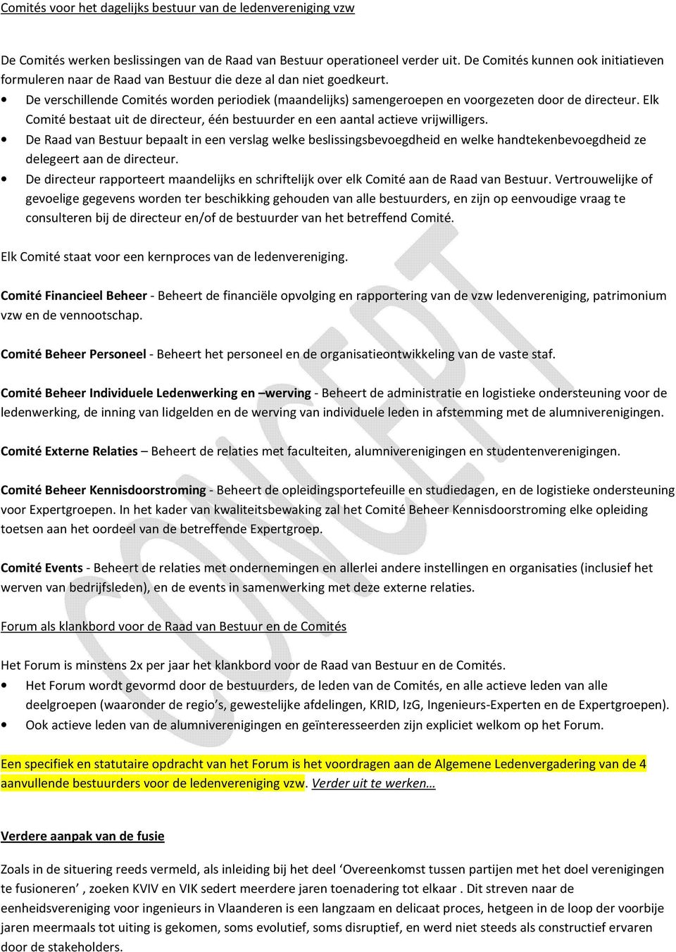 De verschillende Comités worden periodiek (maandelijks) samengeroepen en voorgezeten door de directeur. Elk Comité bestaat uit de directeur, één bestuurder en een aantal actieve vrijwilligers.