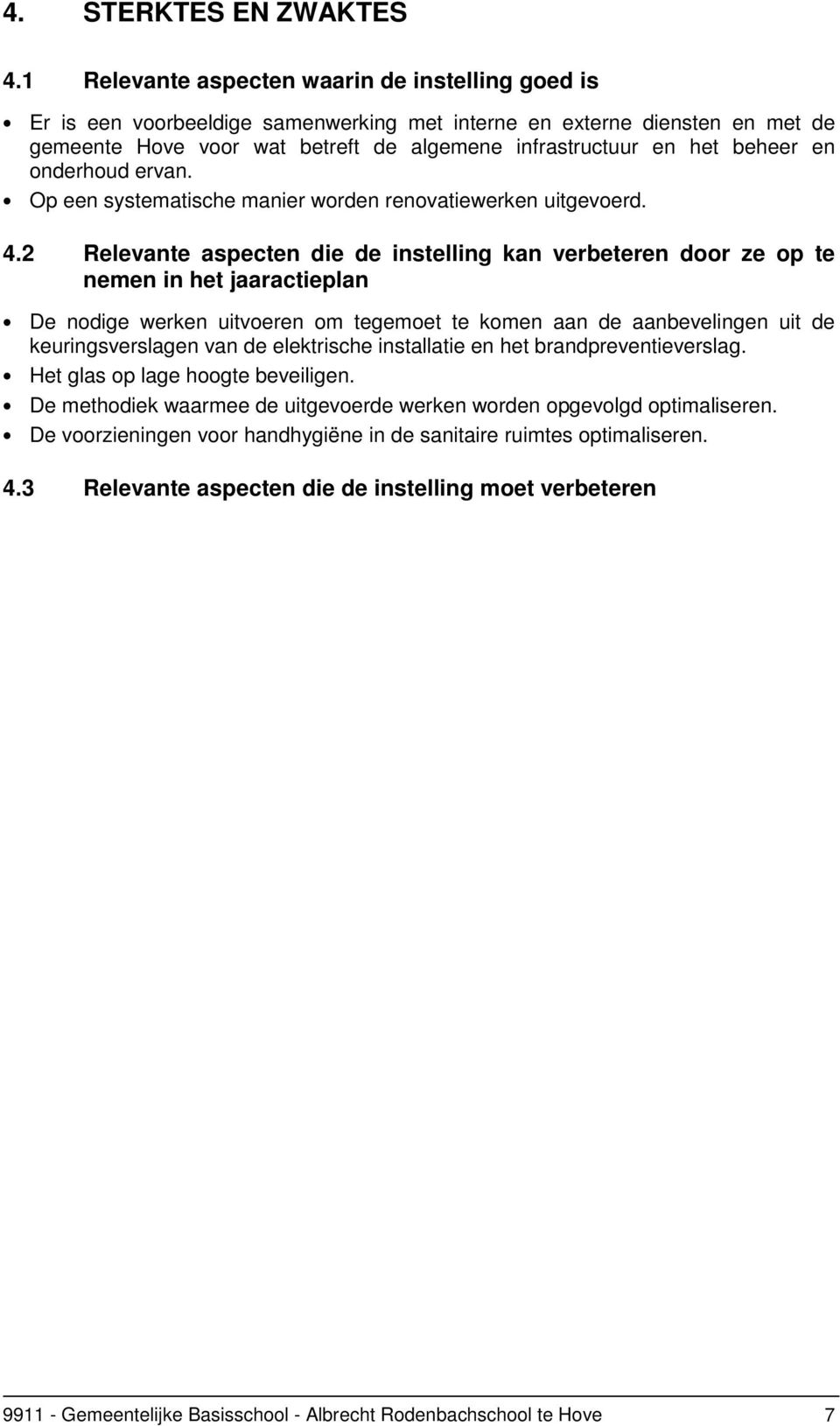 en onderhoud ervan. Op een systematische manier worden renovatiewerken uitgevoerd. 4.