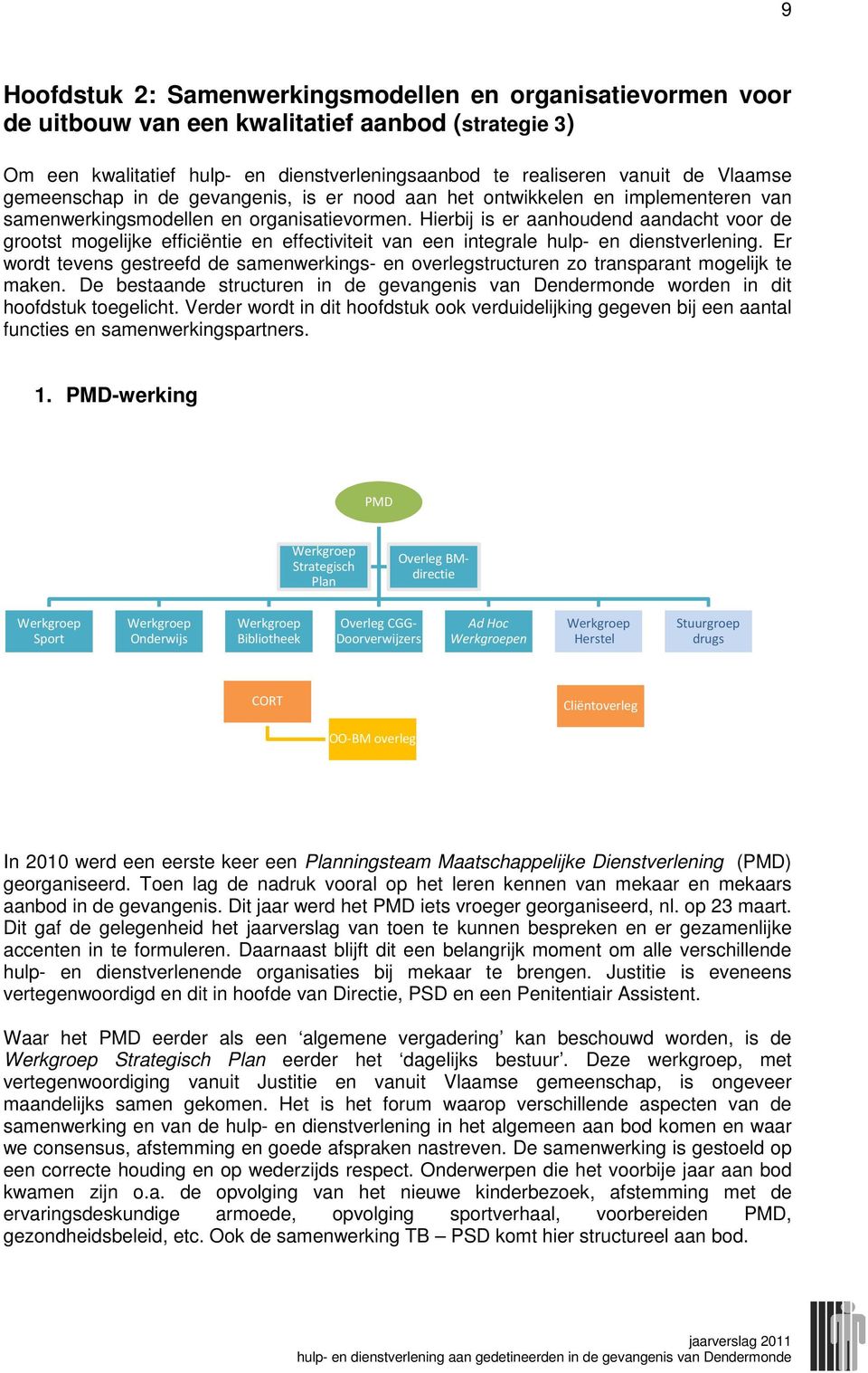 Hierbij is er aanhoudend aandacht voor de grootst mogelijke efficiëntie en effectiviteit van een integrale hulp- en dienstverlening.