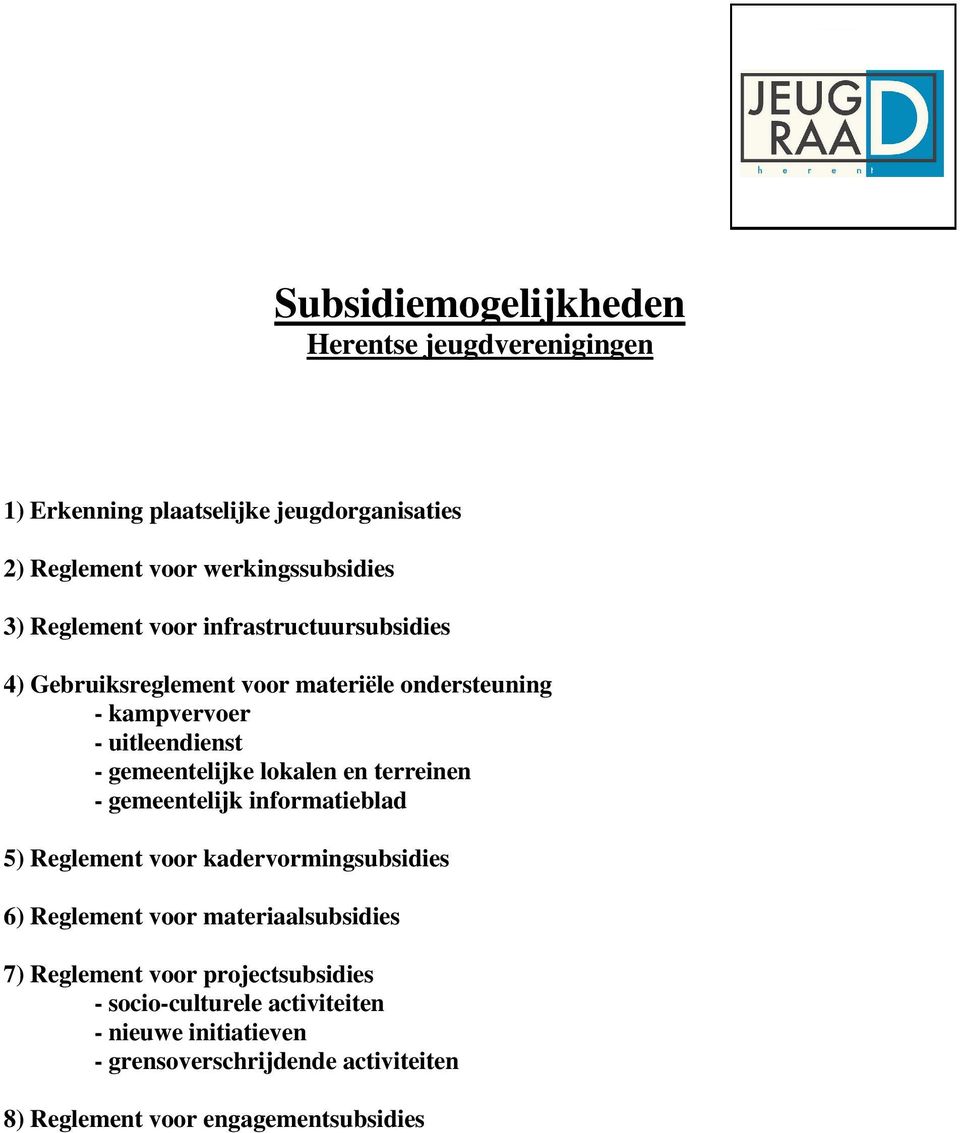 lokalen en terreinen - gemeentelijk informatieblad 5) Reglement voor kadervormingsubsidies 6) Reglement voor materiaalsubsidies 7)