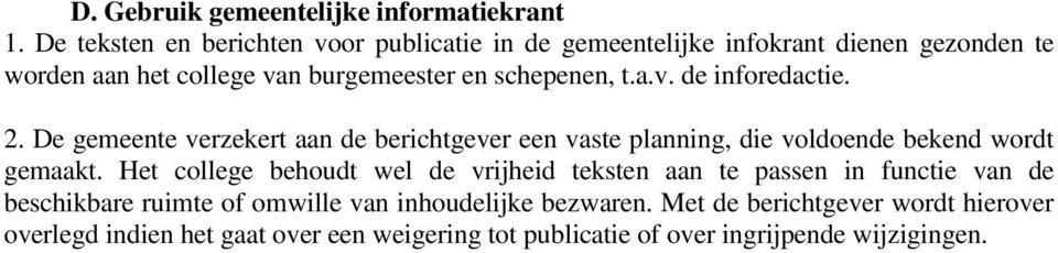 t.a.v. de inforedactie. 2. De gemeente verzekert aan de berichtgever een vaste planning, die voldoende bekend wordt gemaakt.