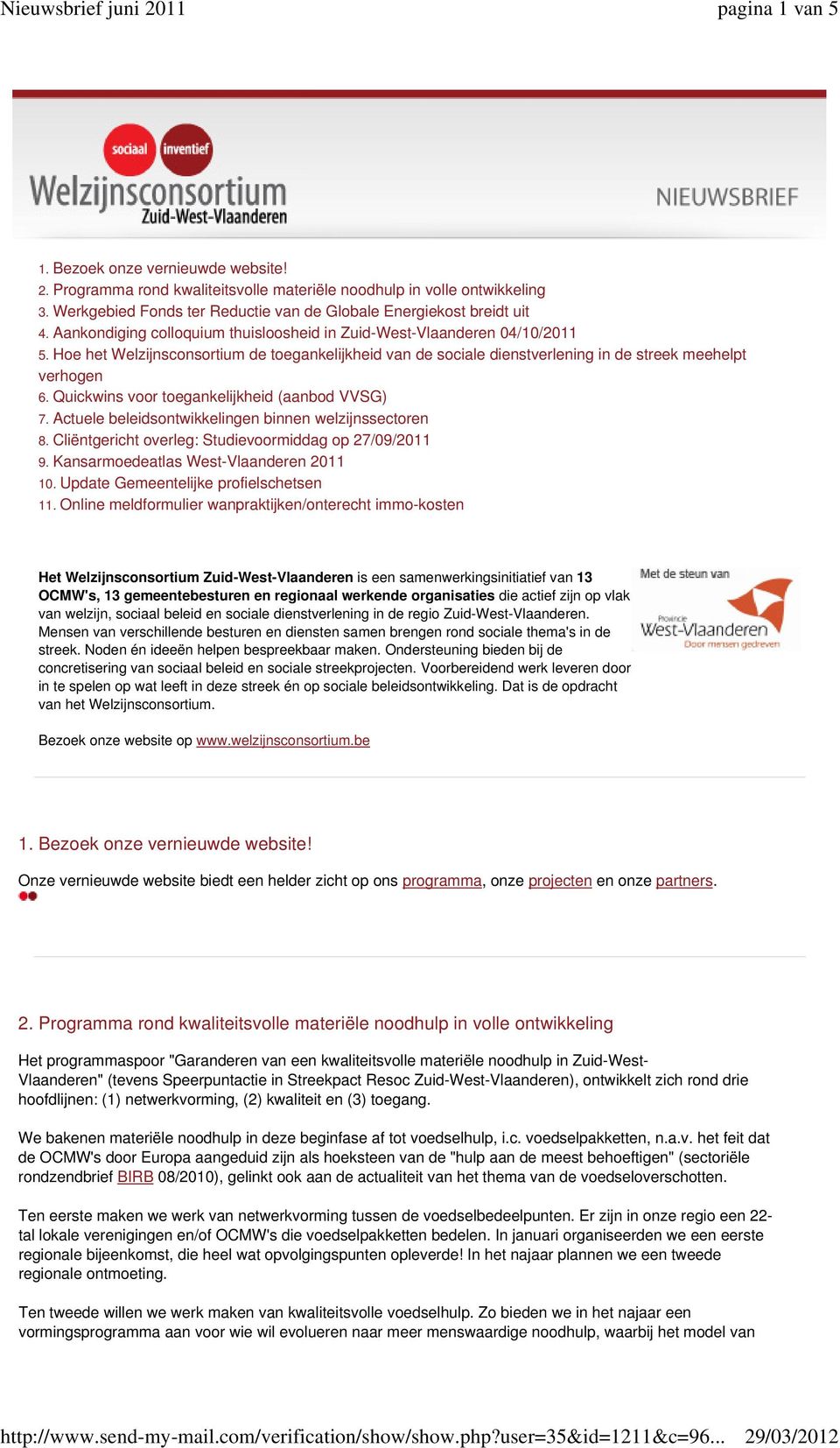 Quickwins voor toegankelijkheid (aanbod VVSG) 7. Actuele beleidsontwikkelingen binnen welzijnssectoren 8. Cliëntgericht overleg: Studievoormiddag op 27/09/2011 9.