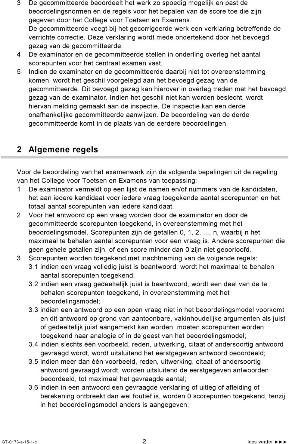 4 De examinator en de gecommitteerde stellen in onderling overleg het aantal scorepunten voor het centraal examen vast.