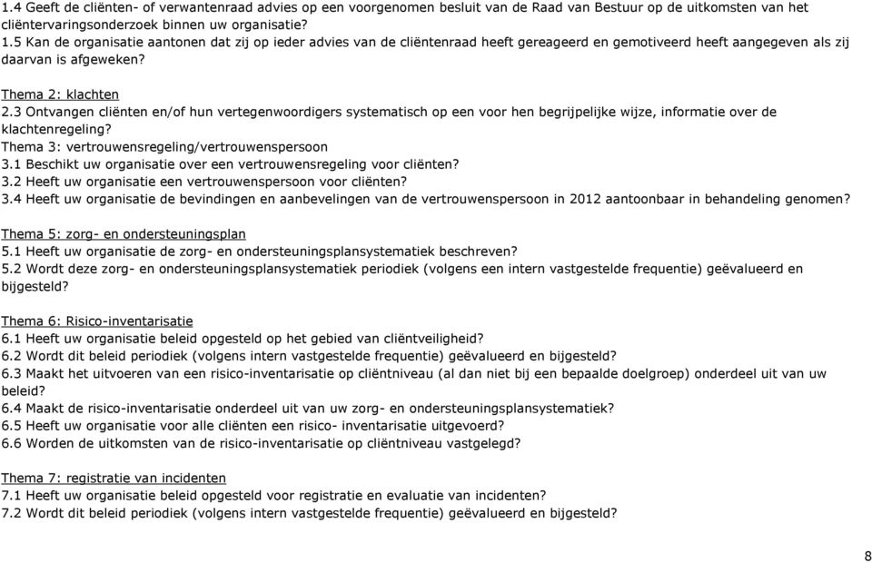 3 Ontvangen cliënten en/of hun vertegenwoordigers systematisch op een voor hen begrijpelijke wijze, informatie over de klachtenregeling? Thema 3: vertrouwensregeling/vertrouwenspersoon 3.