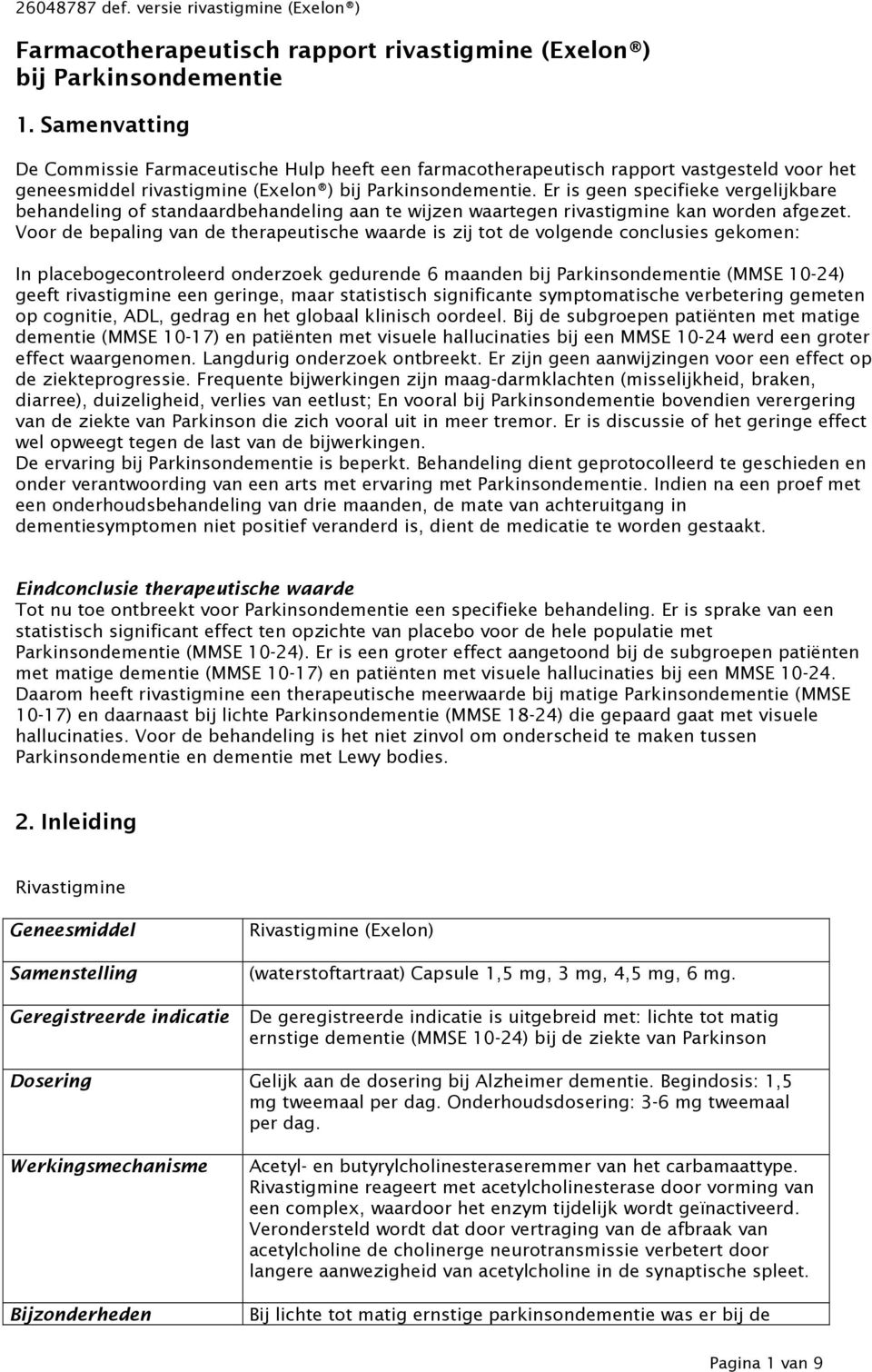 Er is geen specifieke vergelijkbare behandeling of standaardbehandeling aan te wijzen waartegen rivastigmine kan worden afgezet.