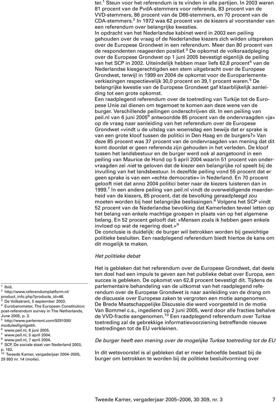 2 In 1972 was 62 procent van de kiezers al voorstander van een referendum over belangrijke kwesties.