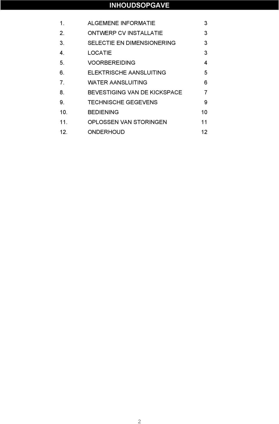 ELEKTRISCHE AANSLUITING 5 7. WATER AANSLUITING 6 8.