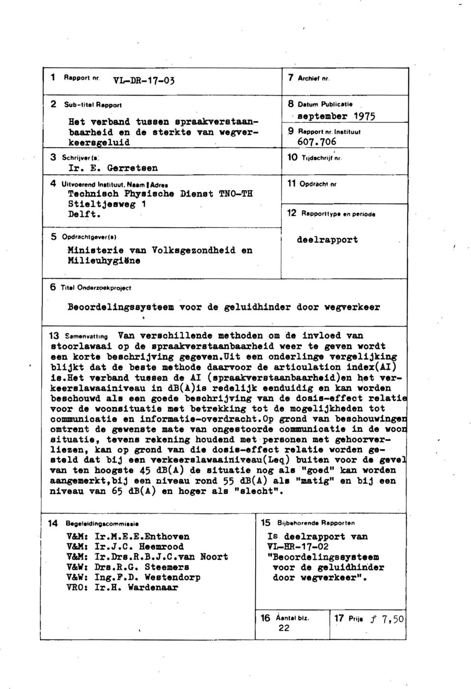 Datum Publcate Bet verband tussen spraakvers.taan-. september 1975 baarhed en de sterkte van vegver-.9 Rapport nr. nsttuut keersgelud 607.