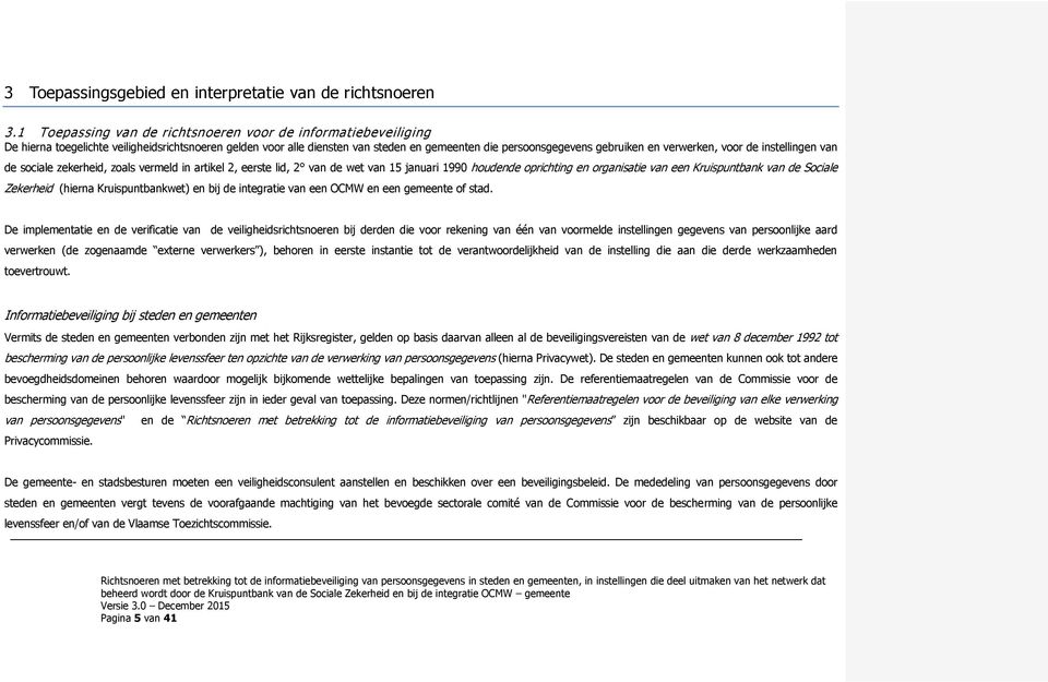 verwerken, voor de instellingen van de sociale zekerheid, zoals vermeld in artikel 2, eerste lid, 2 van de wet van 15 januari 1990 houdende oprichting en organisatie van een Kruispuntbank van de